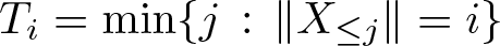 dollar sign Ti equals min left brace j colon double vertical bar upper X less than or equals j double vertical bar equals i right brace dollar sign