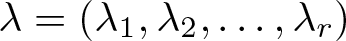dollar sign lamda equals left parenthesis lamda 1 comma lamda 2 comma ellipsis comma lamda r right parenthesis dollar sign