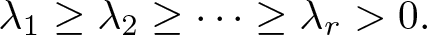 dollar sign lamda 1 greater than or equals lamda 2 greater than or equals midline horizontal ellipsis greater than or equals lamda r greater than 0 period dollar sign