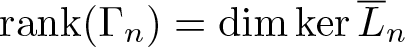 dollar sign rank left parenthesis upper Gamma n right parenthesis equals dimkerL quotation dash n dollar sign