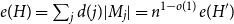 e left parenthesis upper H right parenthesis equals sigma summation Underscript j Endscripts d left parenthesis j right parenthesis StartAbsoluteValue upper M Subscript j Baseline EndAbsoluteValue equals n Superscript 1 minus o left parenthesis 1 right parenthesis Baseline e left parenthesis upper H Superscript prime Baseline right parenthesis