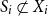 upper S Subscript i Baseline not a subset of upper X Subscript i