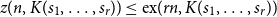 z left parenthesis n comma upper K left parenthesis s 1 comma ellipsis comma s Subscript r Baseline right parenthesis right parenthesis less than or equals ex left parenthesis r n comma upper K left parenthesis s 1 comma ellipsis comma s Subscript r Baseline right parenthesis right parenthesis