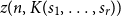 z left parenthesis n comma upper K left parenthesis s 1 comma ellipsis comma s Subscript r Baseline right parenthesis right parenthesis
