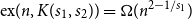 ex left parenthesis n comma upper K left parenthesis s 1 comma s 2 right parenthesis right parenthesis equals normal upper Omega left parenthesis n Superscript 2 minus 1 divided by s 1 Baseline right parenthesis