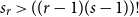 s Subscript r Baseline greater than left parenthesis left parenthesis r minus 1 right parenthesis left parenthesis s minus 1 right parenthesis right parenthesis factorial