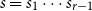 s equals s 1 midline horizontal ellipsis s Subscript r minus 1 Baseline