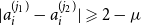 StartAbsoluteValue a Subscript i Superscript left parenthesis j 1 right parenthesis Baseline minus a Subscript i Superscript left parenthesis j 2 right parenthesis Baseline EndAbsoluteValue greater than or slanted equals 2 minus mu