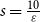 s equals StartFraction 10 Over epsilon EndFraction