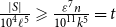 StartFraction StartAbsoluteValue upper S EndAbsoluteValue Over 10 Superscript 4 Baseline script l Superscript 5 Baseline EndFraction greater than or slanted equals StartFraction epsilon Superscript 7 Baseline n Over 10 Superscript 11 Baseline k Superscript 5 Baseline EndFraction equals t