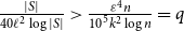 StartFraction StartAbsoluteValue upper S EndAbsoluteValue Over 40 script l squared log StartAbsoluteValue upper S EndAbsoluteValue EndFraction greater than StartFraction epsilon Superscript 4 Baseline n Over 10 Superscript 5 Baseline k squared log n EndFraction equals q