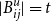 StartAbsoluteValue upper B Subscript i j Superscript u Baseline EndAbsoluteValue equals t