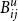 upper B Subscript i j Superscript u