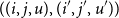left parenthesis left parenthesis i comma j comma u right parenthesis comma left parenthesis i prime comma j prime comma u Superscript prime Baseline right parenthesis right parenthesis