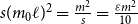 s left parenthesis m 0 script l right parenthesis squared equals StartFraction m squared Over s EndFraction equals StartFraction epsilon m squared Over 10 EndFraction