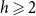 h greater than or slanted equals 2