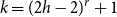 k equals left parenthesis 2 h minus 2 right parenthesis Superscript r Baseline plus 1