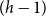 left parenthesis h minus 1 right parenthesis