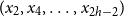 left parenthesis x 2 comma x 4 comma ellipsis comma x Subscript 2 h minus 2 Baseline right parenthesis