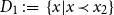 upper D 1 colon equals StartSet x vertical bar x precedes x 2 EndSet