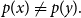 p left parenthesis x right parenthesis not equals p left parenthesis y right parenthesis period