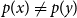 p left parenthesis x right parenthesis not equals p left parenthesis y right parenthesis