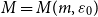 upper M equals upper M left parenthesis m comma epsilon 0 right parenthesis