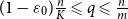 left parenthesis 1 minus epsilon 0 right parenthesis StartFraction n Over upper K EndFraction less than or slanted equals q less than or slanted equals StartFraction n Over m EndFraction