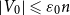 StartAbsoluteValue upper V 0 EndAbsoluteValue less than or slanted equals epsilon 0 n