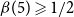 beta left parenthesis 5 right parenthesis greater than or slanted equals 1 divided by 2