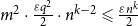 m squared dot StartFraction epsilon q squared Over 2 EndFraction dot n Superscript k minus 2 Baseline less than or slanted equals StartFraction epsilon n Superscript k Baseline Over 2 EndFraction