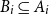 upper B Subscript i Baseline subset of or equal to upper A Subscript i