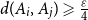 d left parenthesis upper A Subscript i Baseline comma upper A Subscript j Baseline right parenthesis greater than or slanted equals StartFraction epsilon Over 4 EndFraction