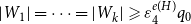 StartAbsoluteValue upper W 1 EndAbsoluteValue equals midline horizontal ellipsis equals StartAbsoluteValue upper W Subscript k Baseline EndAbsoluteValue greater than or slanted equals epsilon 4 Superscript e left parenthesis upper H right parenthesis Baseline q 0