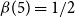beta left parenthesis 5 right parenthesis equals 1 divided by 2