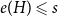 e left parenthesis upper H right parenthesis less than or slanted equals s
