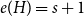 e left parenthesis upper H right parenthesis equals s plus 1