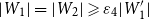 StartAbsoluteValue upper W 1 EndAbsoluteValue equals StartAbsoluteValue upper W 2 EndAbsoluteValue greater than or slanted equals epsilon 4 StartAbsoluteValue upper W prime 1 EndAbsoluteValue
