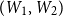 left parenthesis upper W 1 comma upper W 2 right parenthesis