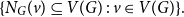 StartSet upper N Subscript upper G Baseline left parenthesis v right parenthesis subset of or equal to upper V left parenthesis upper G right parenthesis colon v element of upper V left parenthesis upper G right parenthesis EndSet period