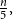 StartFraction n Over 5 EndFraction comma