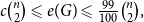 c StartBinomialOrMatrix n Choose 2 EndBinomialOrMatrix less than or slanted equals e left parenthesis upper G right parenthesis less than or slanted equals StartFraction 99 Over 100 EndFraction StartBinomialOrMatrix n Choose 2 EndBinomialOrMatrix comma