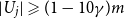 StartAbsoluteValue upper U Subscript j Baseline EndAbsoluteValue greater than or slanted equals left parenthesis 1 minus 10 gamma right parenthesis m