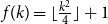f left parenthesis k right parenthesis equals left floor StartFraction k squared Over 4 EndFraction right floor plus 1