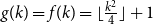 g left parenthesis k right parenthesis equals f left parenthesis k right parenthesis equals left floor StartFraction k squared Over 4 EndFraction right floor plus 1