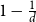1 minus StartFraction 1 Over d EndFraction