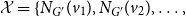 script upper X equals left brace upper N Subscript upper G Sub Superscript prime Subscript Baseline left parenthesis v 1 right parenthesis comma upper N Subscript upper G Sub Superscript prime Subscript Baseline left parenthesis v 2 right parenthesis comma ellipsis comma
