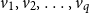 v 1 comma v 2 comma ellipsis comma v Subscript q Baseline