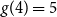 g left parenthesis 4 right parenthesis equals 5