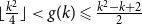 left floor StartFraction k squared Over 4 EndFraction right floor less than g left parenthesis k right parenthesis less than or slanted equals StartFraction k squared minus k plus 2 Over 2 EndFraction
